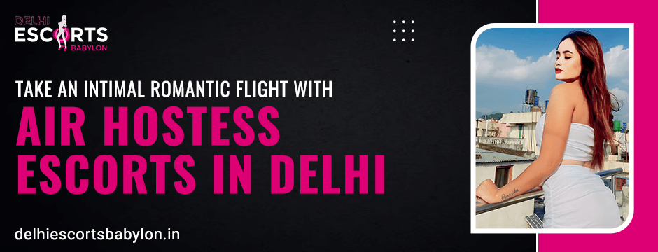 Air Hostess Escorts in Delhi - Blog Image