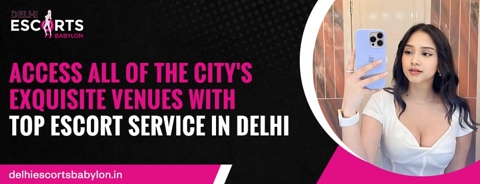top escort service in Delhi