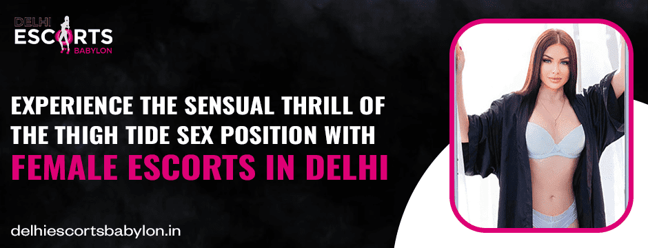 Tide Sex Position with Female Escorts in Delhi
