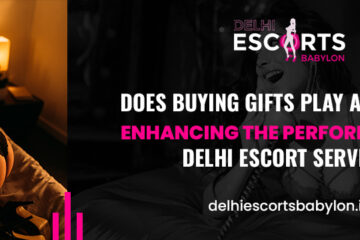 Does Buying Gifts Play any Role in Enhancing the Performance of Delhi Escort Service