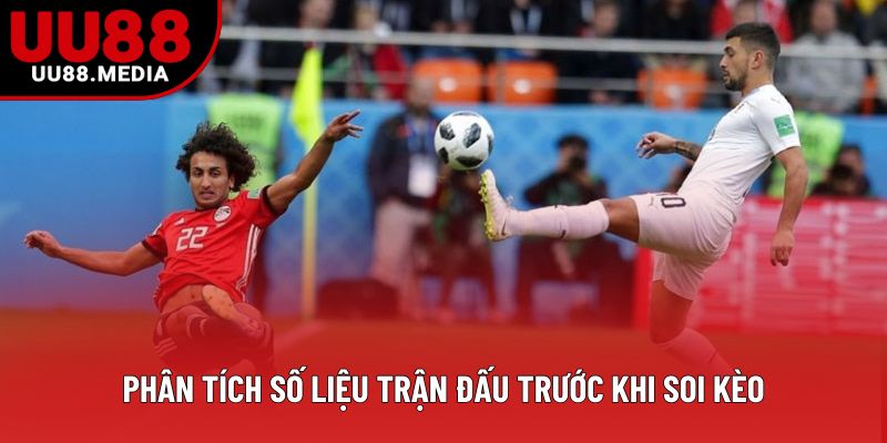 Phân tích số liệu trận đấu trước khi soi kèo