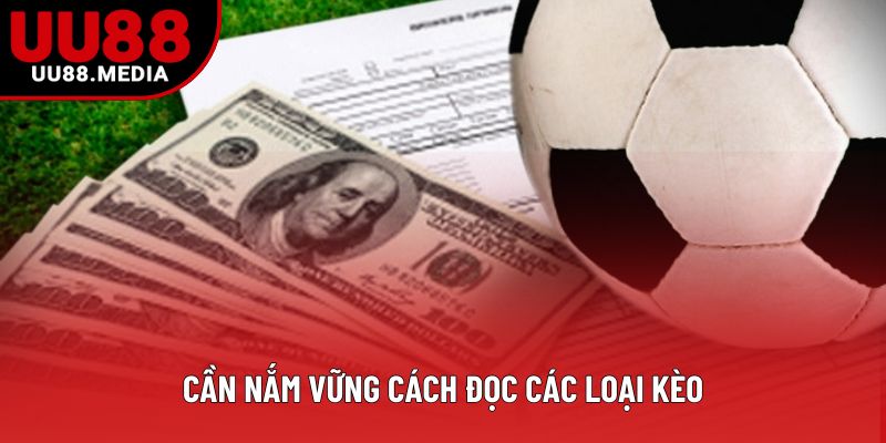 Cần nắm vững cách đọc các loại kèo