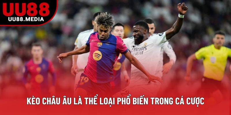 Kèo châu Âu là thể loại phổ biến trong cá cược
