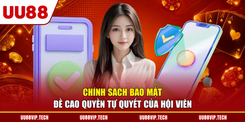 Chính sách bảo mật đề cao quyền tự quyết của hội viên