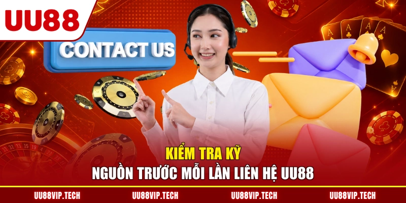 Kiểm tra kỹ nguồn trước mỗi lần liên hệ UU88