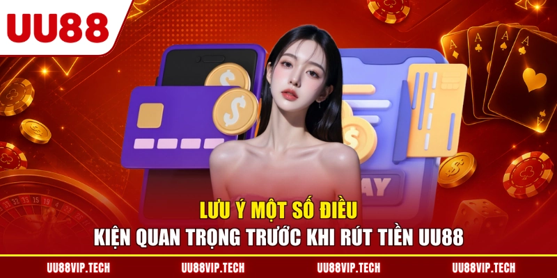 Lưu ý một số điều kiện quan trọng trước khi rút tiền UU88